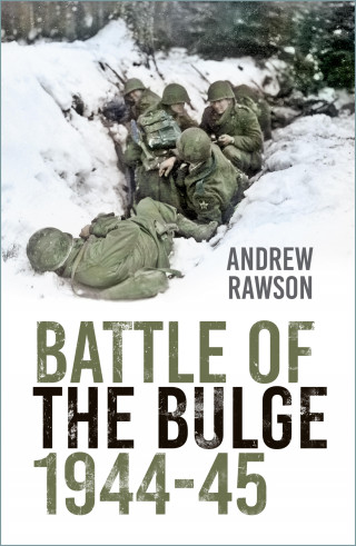 Andrew Rawson: Battle of the Bulge 1944-45