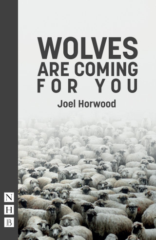 Joel Horwood: Wolves Are Coming For You (NHB Modern Plays)