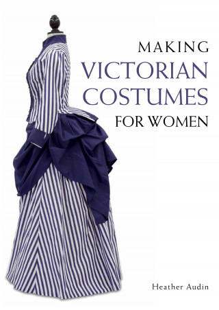 Heather Audin: Making Victorian Costumes for Women