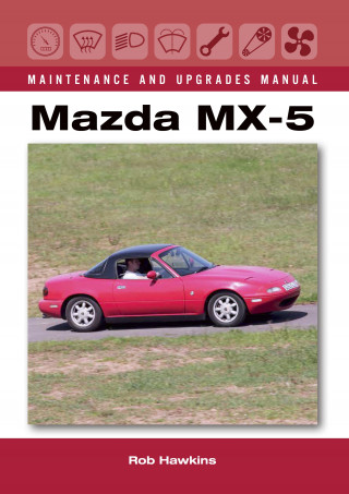 Rob Hawkins: Mazda MX-5 Maintenance and Upgrades Manual