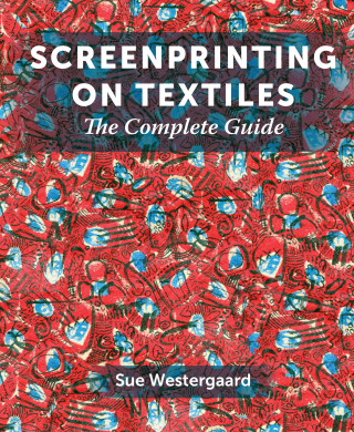 Sue Westergaard: Screenprinting on Textiles