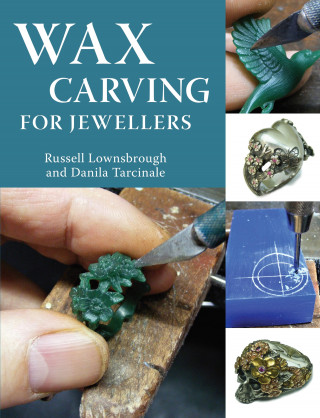 Russell Lownsbrough, Danila Tarcinale: Wax Carving for Jewellers