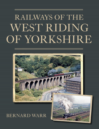 Bernard Warr: Railways of the West Riding of Yorkshire