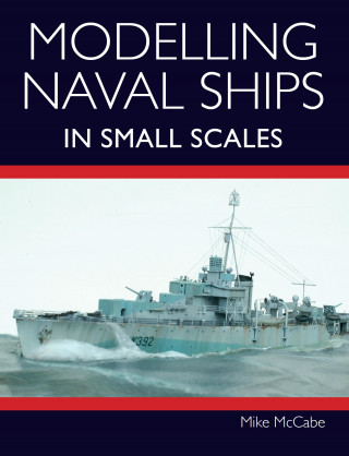 Mike McCabe: Modelling Naval Ships in Small Scales