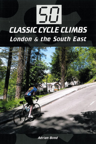 Adrian Bond: 50 Classic Cycle Climbs: London & South East
