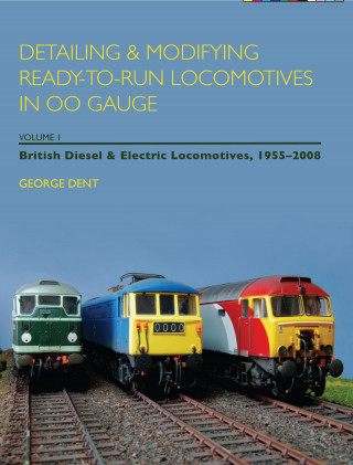 George Dent: Detailing and Modifying Ready-to-Run Locomotives in 00 Gauge