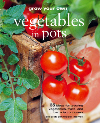 Deborah Schneebeli-Morrell: Grow Your Own Vegetables in Pots