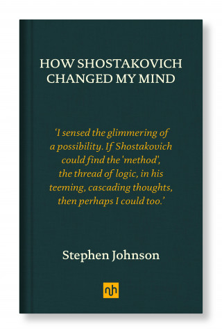 Stephen Johnson: How Shostakovich Changed My Mind