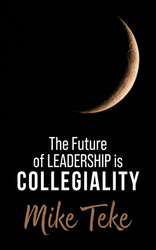 Mike Teke: The Future of Leadership is Collegiality