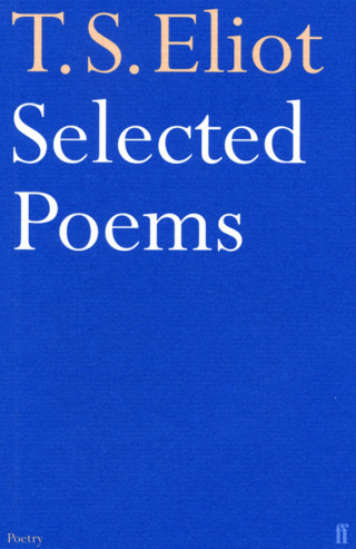 T. S. Eliot: Selected Poems of T. S. Eliot