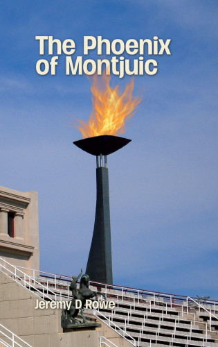 Jeremy D. Rowe: The Phoenix of Montjuic