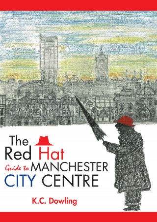 K.C. Dowling: The Red Hat Guide to Manchester City Centre