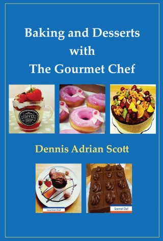 Dennis Adrian Scott: Baking and Desserts