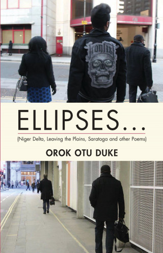 Orok Out Duke: ELLIPSES... (Niger Delta, Leaving the Plains, Saratoga and other Poems)