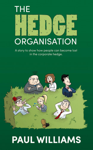 Paul Williams: The Hedge Organisation: A story to show how people can become lost in the corporate hedge
