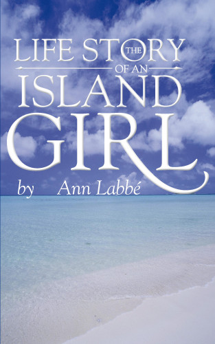 Ann Labbé: The Life Story of an Island Girl