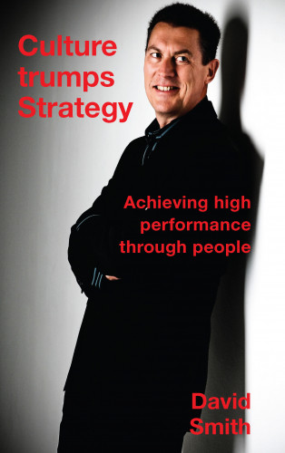 David Smith: Culture Trumps Strategy - Achieving High Performance Through People