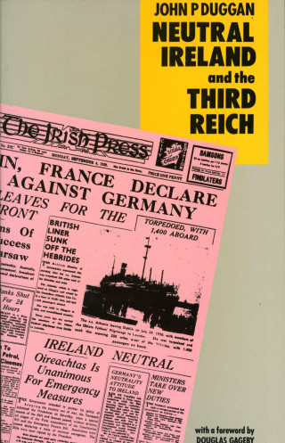 John P. Duggan: Neutral Ireland and the Third Reich