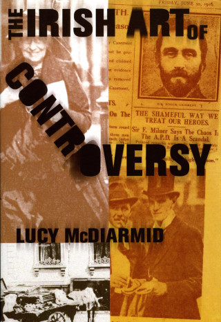 Lucy McDiarmid: The Irish Art of Controversy