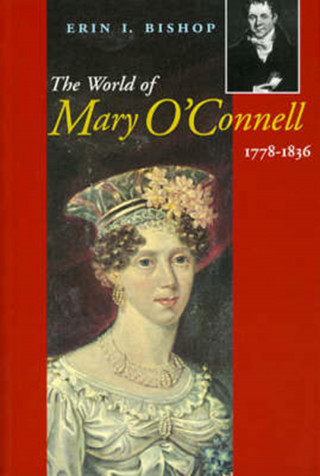 Erin L. Bishop: The World of Mary O'Connell 1778-1836