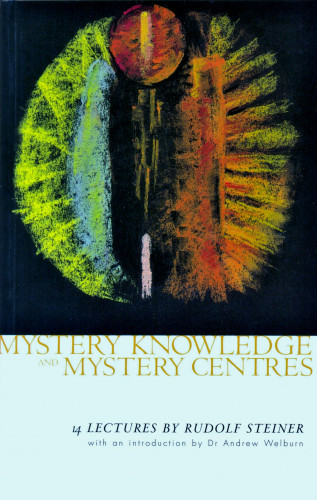 Rudolf Steiner: Mystery Knowledge and Mystery Centres