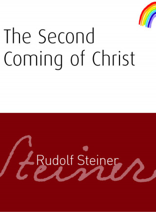 Rudolf Steiner: The Second Coming of Christ