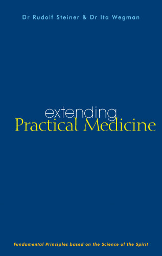 Rudolf Steiner, Ita Wegman: Extending Practical Medicine