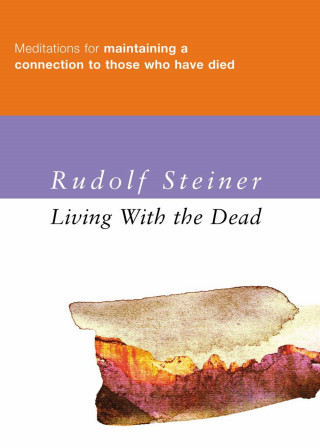 Rudolf Steiner: Living with the Dead