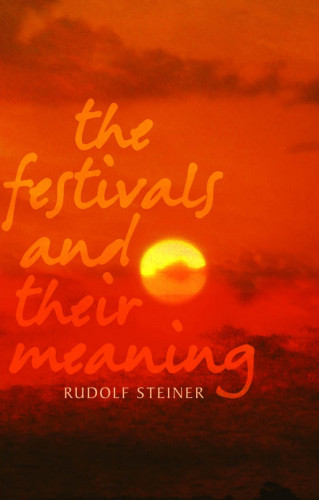 Rudolf Steiner: The Festivals and Their Meaning