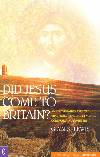 Glyn S. Lewis: Did Jesus Come to Britain?