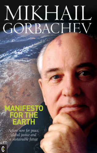 Mikhail S. Gorbachev: Manifesto for the Earth