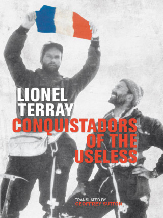 Lionel Terray: Conquistadors of the Useless