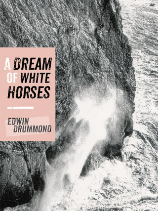 Edwin Drummond: A Dream of White Horses