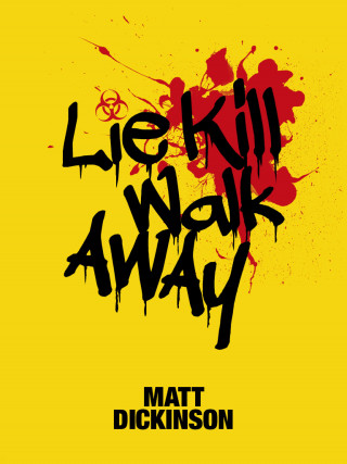 Matt Dickinson: Lie Kill Walk Away
