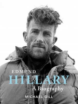 Michael Gill: Edmund Hillary - A Biography