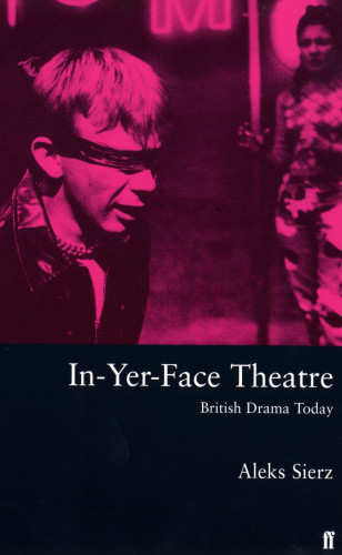 Aleks Sierz: In-Yer-Face Theatre