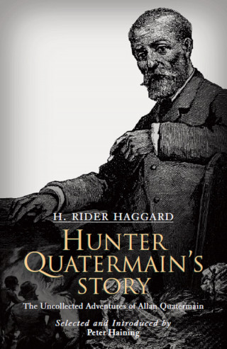H. Rider Haggard: Hunter Quatermain's Story