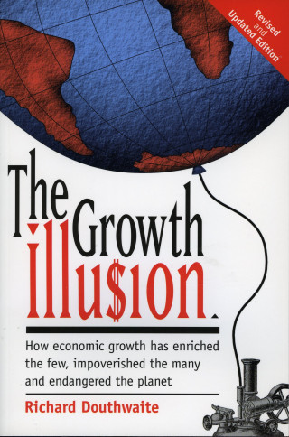Richard Douthwaite: The Growth Illusion