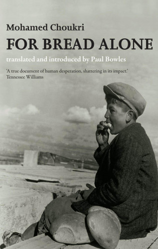 Mohamed Choukri: For Bread Alone