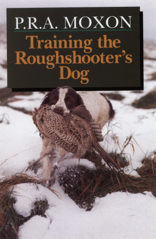 Peter Moxon: Training the Roughshooter's Dog