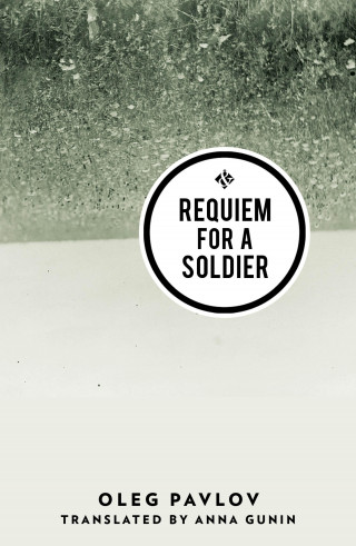 Oleg Pavlov: Requiem for a Soldier