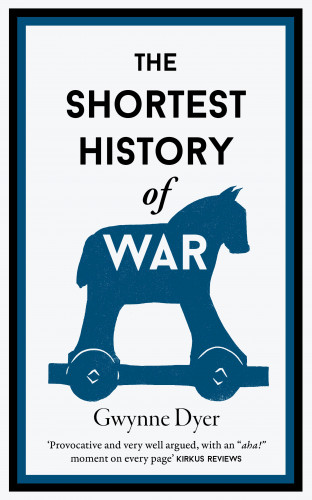 Gwynne Dyer: The Shortest History of War