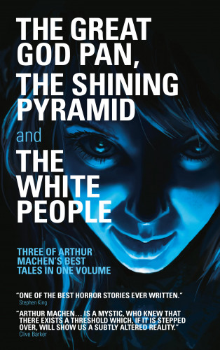 Arthur Machen: The Great God Pan, The Shining Pyramid and The White People