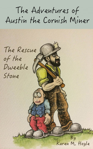 Karen M. Hoyle: The Adventures of Austin the Cornish Miner: The Rescue of the Dweeble Stone