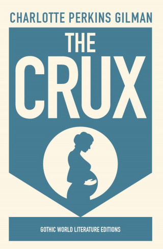 Charlotte Perkins Gilman: The Crux