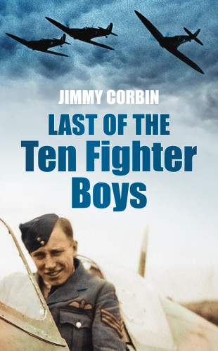 Jimmy Corbin: Last of the Ten Fighter Boys