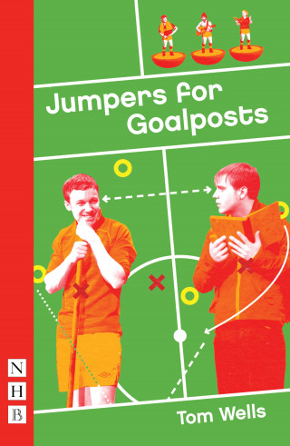 Tom Wells: Jumpers for Goalposts (NHB Modern Plays)