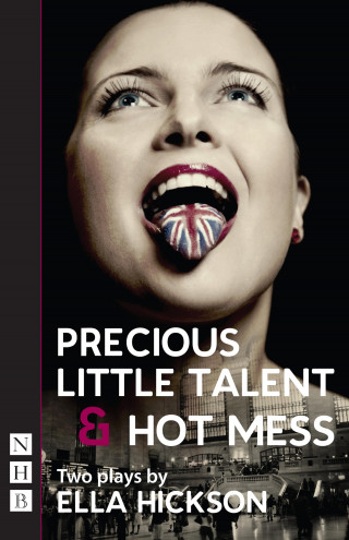 Ella Hickson: Precious Little Talent & Hot Mess (NHB Modern Plays)