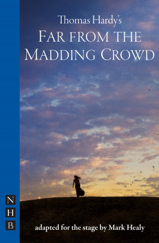 Thomas Hardy: Far from the Madding Crowd (NHB Modern Plays)