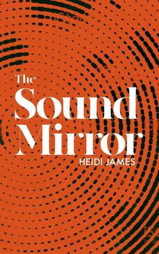 Heidi James: The Sound Mirror